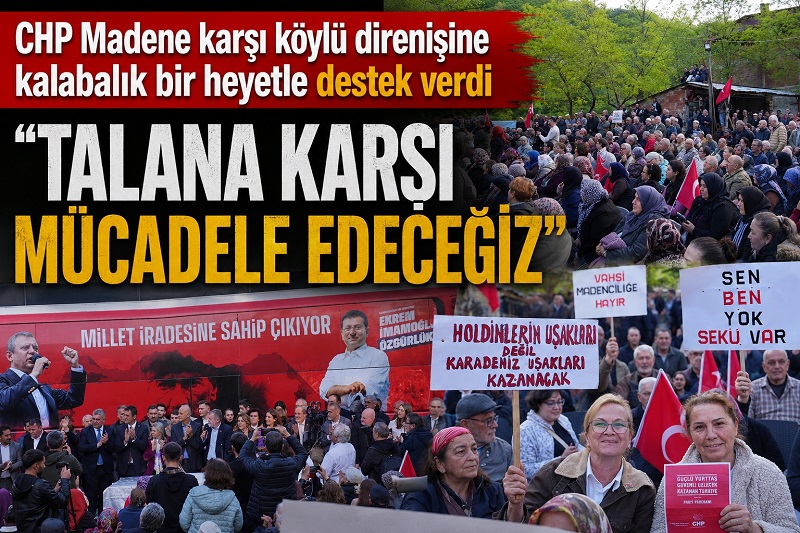 CHP HEYETİ VAHŞİ MADENCİLİĞE TEPKİ İÇİN SEKÜ’DE…
