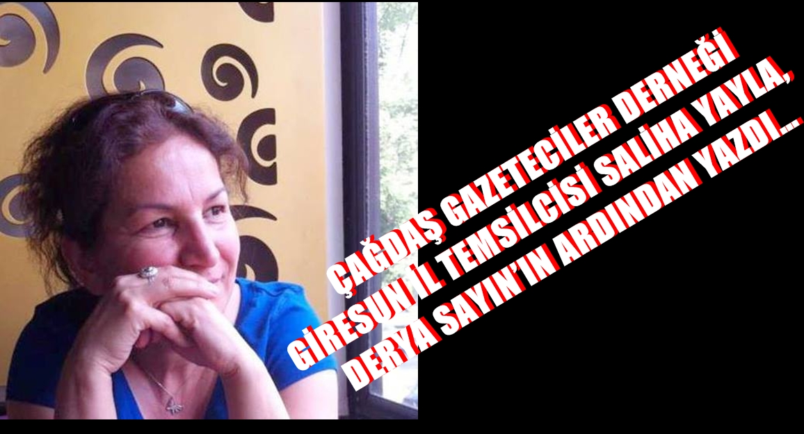 DERYA SAYIN’IN ARDINDAN 