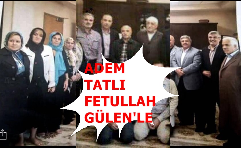 ADEM TATLI’NIN FETULLAH GÜLEN’LE POZU ÇIKTI
