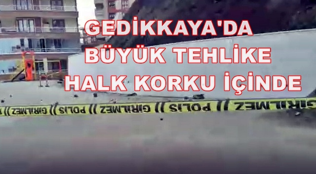 GEDİKKAYA’DA HEYELAN MI VAR?