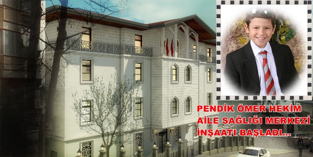ÖMER HEKİM AİLE SAĞLIĞI MERKEZİ PROJESİ BAŞLADI