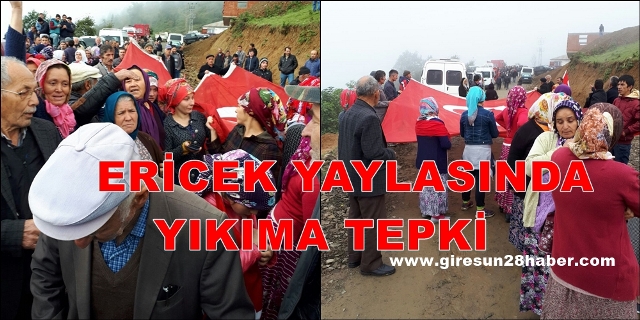 GİRESUN’DA YAYLA EVLERİNE YIKIM TEPKİSİ
