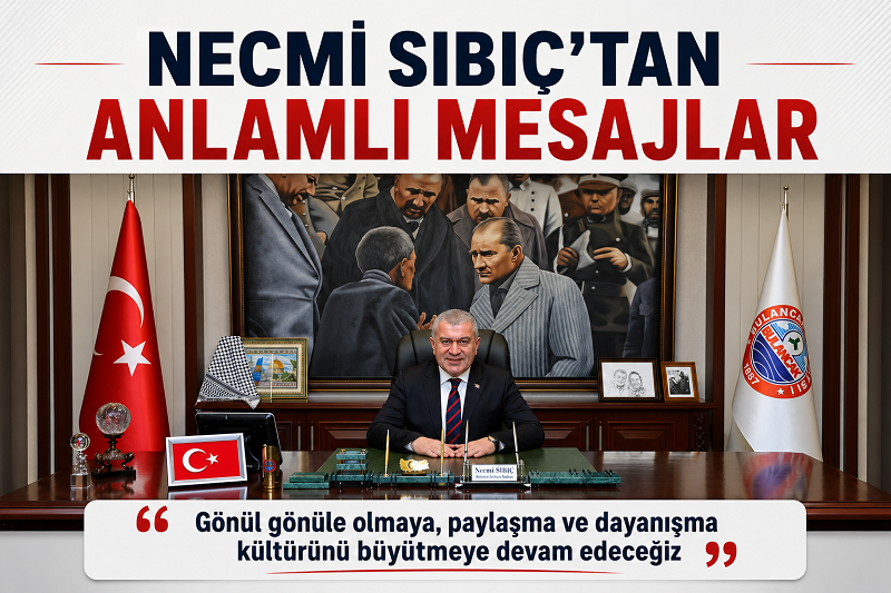 BAŞKAN SIBIÇ: “BAYRAMLAR TOPLUMUMUZU BİR ARADA TUTAN DEĞERLERİMİZDİR”