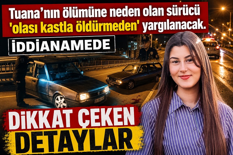 TUANA’NIN ÖLÜMÜNE NEDEN OLAN KAZADA KASIT VAR TUANA’NIN ÖLÜMÜNE NEDEN OLAN KAZADA KASIT VAR